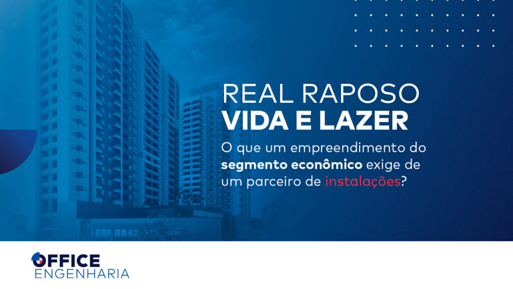Real Raposo: o que um empreendimento do segmento econômico exige de um parceiro de instalações 2
